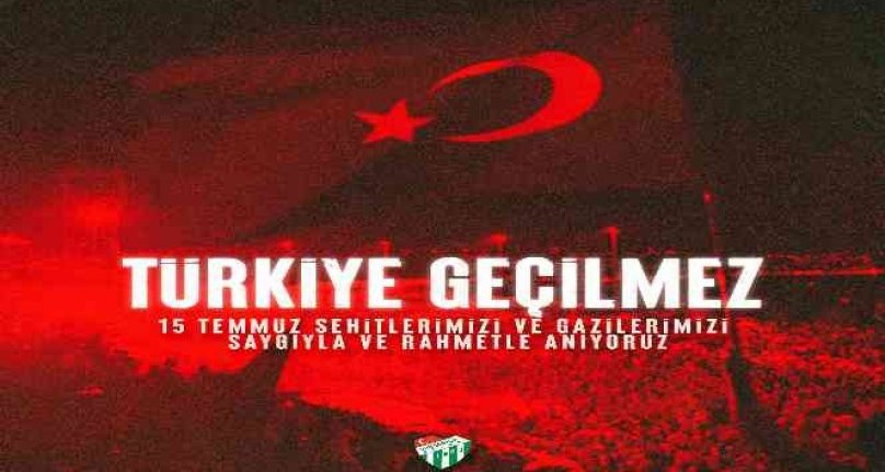 Bursaspor'dan 15 Temmuz mesajı! ‘Türkiye Geçilmez'