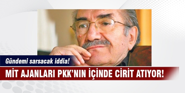 PKK'nın içinde MİT ajanları cirit atıyor