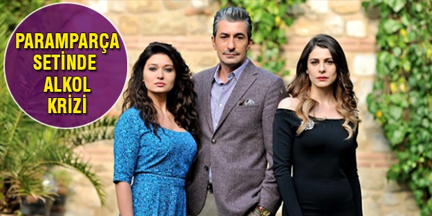 Paramparça dizi setinde alkol krizi!
