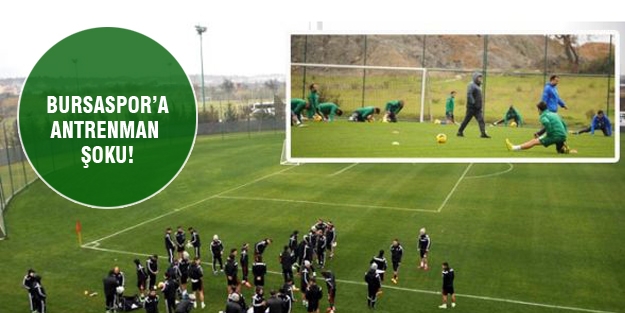 Bursaspor'a antrenman şoku!