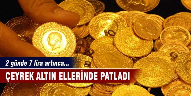 Çeyrek altın ellerinde patladı!