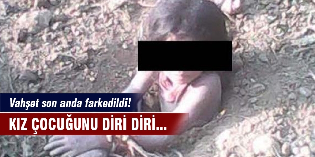 Çocuğunun kız olmasına dayanamayıp diri diri...