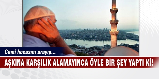 Aşkına karşılık alamayınca öyle bir şey yaptı ki!