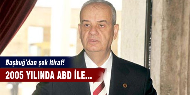 Başbuğ'dan ABD itirafı