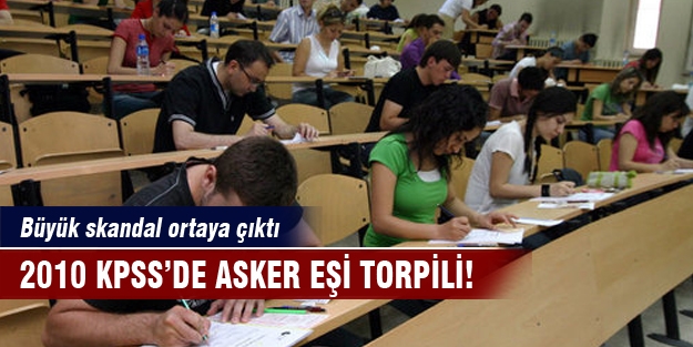2010 KPSS'de asker eşi torpili!