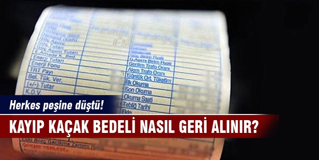 Kayıp kaçak bedeli nasıl geri alınır?