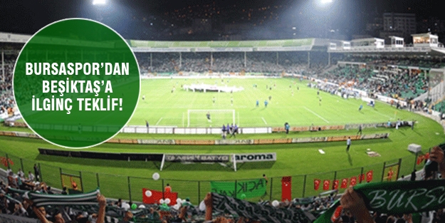 Bursaspor'dan Beşiktaş'a ilginç teklif!