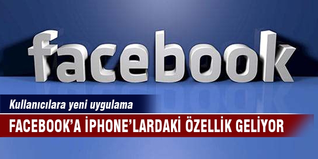 Facebook'a iPhone'lardaki özellik geliyor