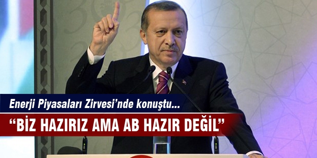 'Biz hazırız ama AB hazır değil'