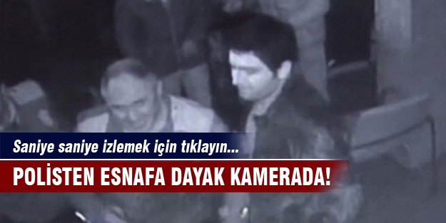 Esnafa polis dayağı kamerada!