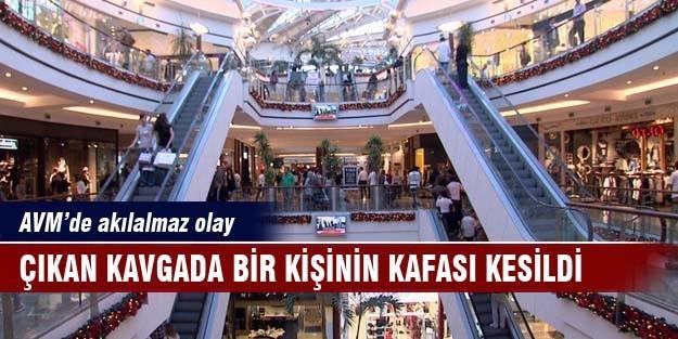AVM'de çıkan kavgada kafası kesildi