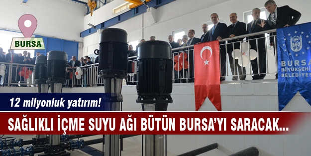 Sağlıklı içme suyu ağı Bursa'yı saracak