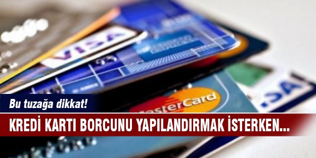 Kredi kartı borcunu yapılandırayım derken...