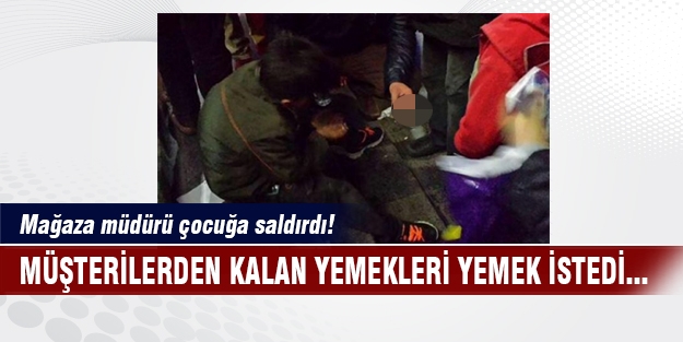 Burger King müdüründen artan patatesleri yiyen çocuğa dayak!