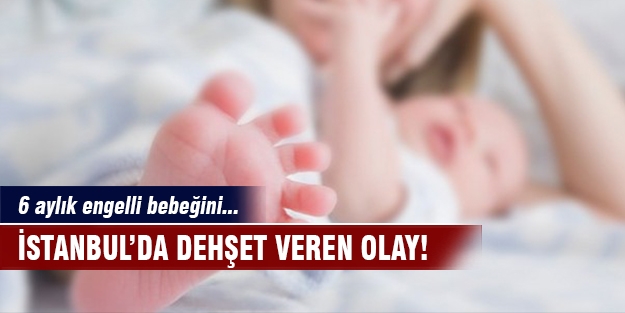 6 aylık engelli bebeğini boğarak öldürdü!