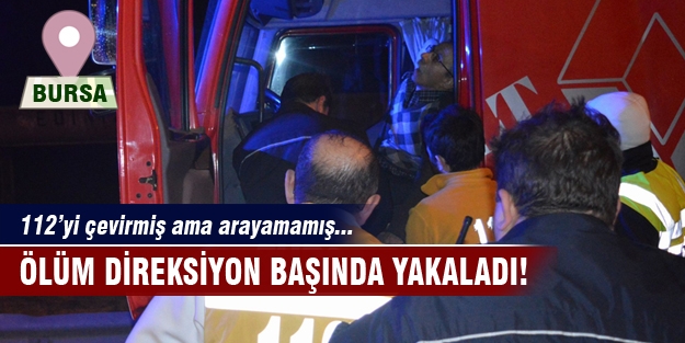 Ölüm direksiyon başında yakaladı!