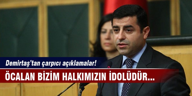 Demirtaş idolünü açıkladı