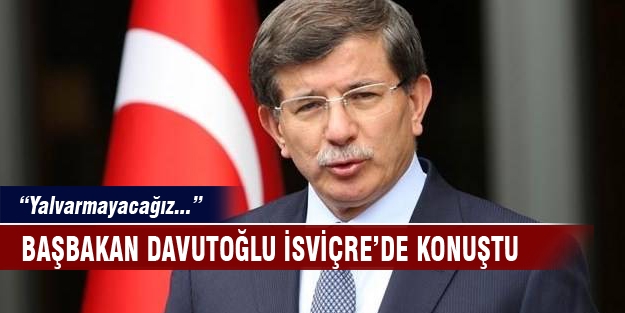 Ahmet Davutoğlu "Yalvarmayacağız..."