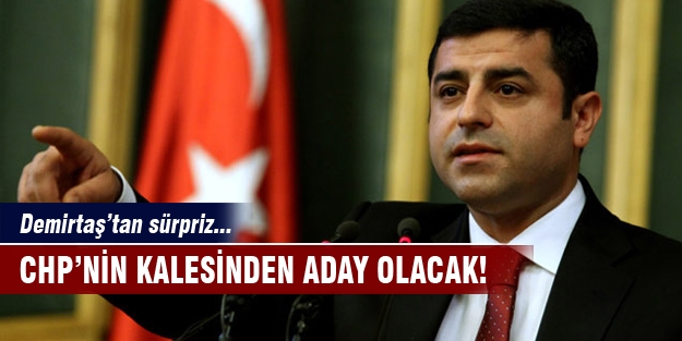Demirtaş CHP'nin kalesinden aday olacak