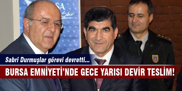 Bursa Emniyeti'nde gece yarısı devir teslim