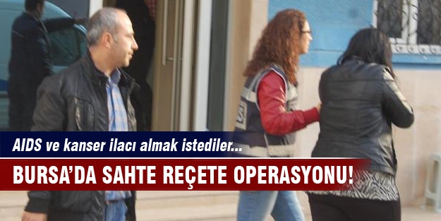 Bursa'da sahte reçete operasyonu!