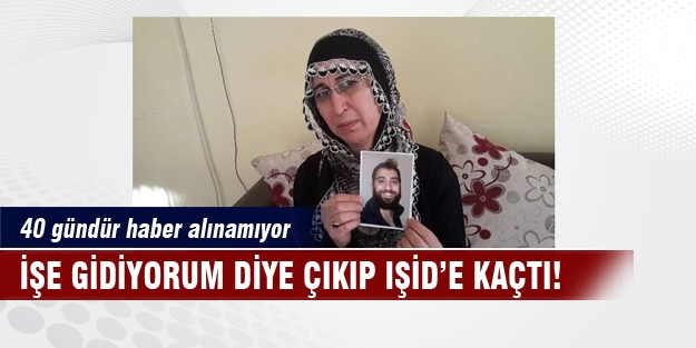 Evden işe gdiyorum diye çıkıp IŞİD'e katıldı!