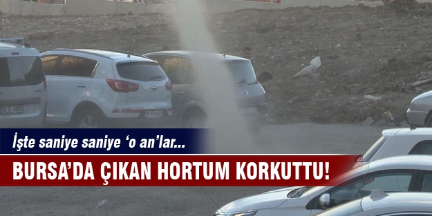 Bursa'da çıkan hortum korkuttu!