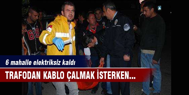 Trafodan kablo ve bakır çalmak isterken...