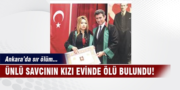 Ünlü savcının kızı evinde ölü bulundu