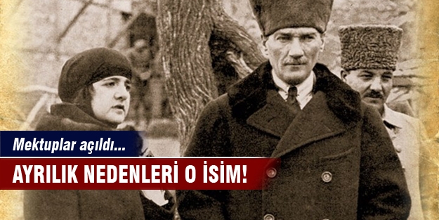 Atatürk ve Latife Hanım'ın ayrılmasının nedeni