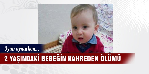 2 yaşındaki bebeğin kahreden ölümü