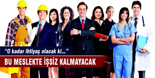 Bu meslekte iş bulamayan kalmayacak!