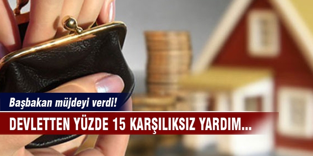 Ev alacaklara yüzde 15 karşılıksız yardım