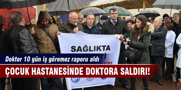 Bursa'da çocuk hastanesinde doktora saldırı!
