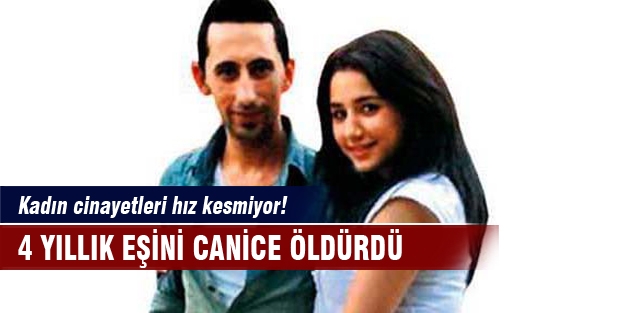 4 yıllık eşini canice öldürdü!