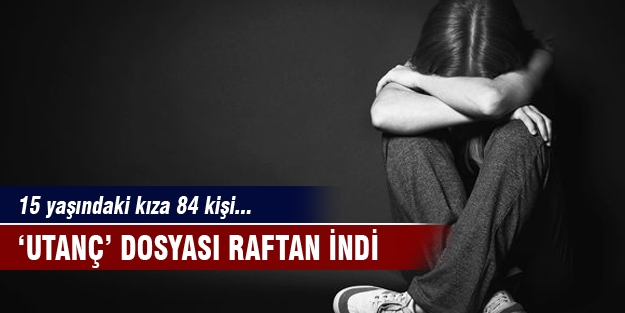 15 yaşındaki kıza 84 kişi...