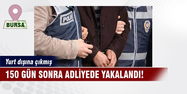 Tam 150 gün sonra yakalandı!