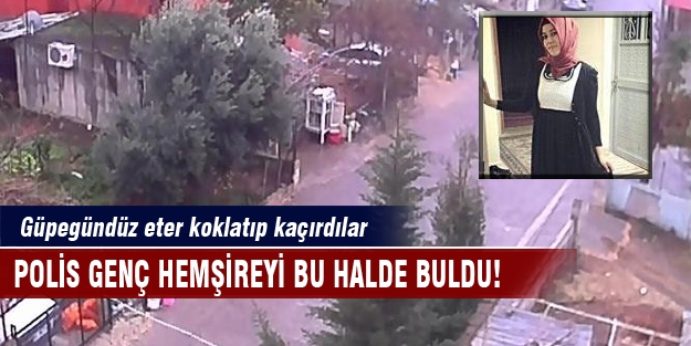 Hemşireyi kaçırdılar!