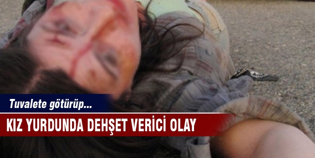Kız yurdunda dehşet verici olay!