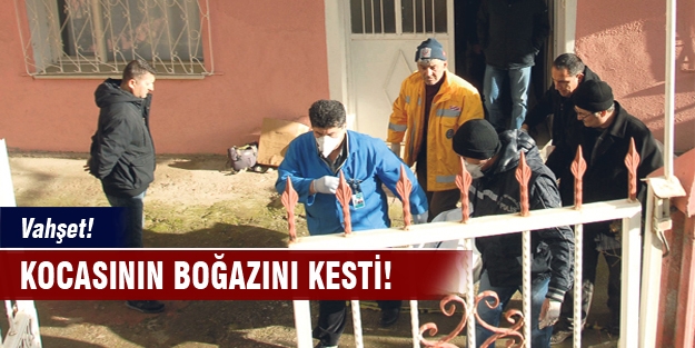 Vahşet! Kocasının boğazını kesti!