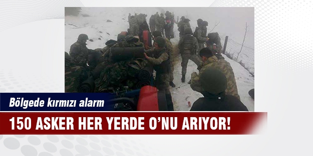 Onlarca asker her yerde O'nu arıyor