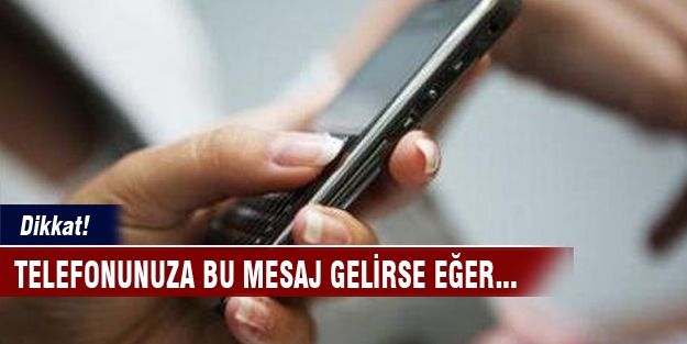 Telefonunuza bu mesaj gelirse yandınız!