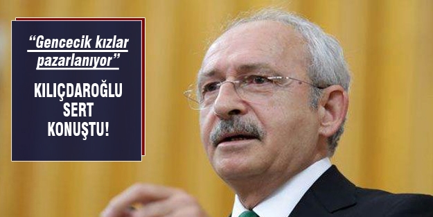 Kemal Kılıçdaroğlu "Gencecik kızlar pazarlanıyor"