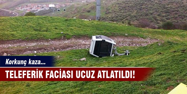 Teleferik faciası ucuz atlatıldı