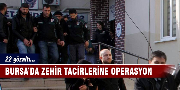 Bursa'da zehir tacirlerine operasyon