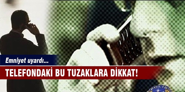Telefondaki bu tuzaklara dikkat!