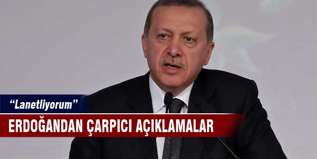 Cumhurbaşkanı Erdoğan" Lanetliyorum"