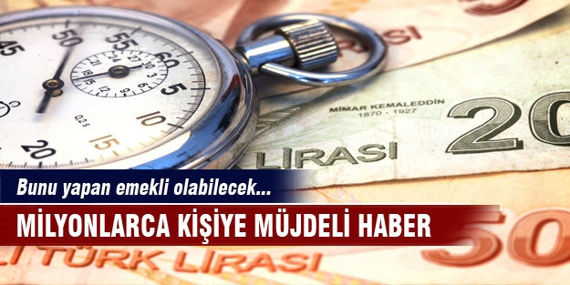 Milyonlarca kişi emekli olabilecek