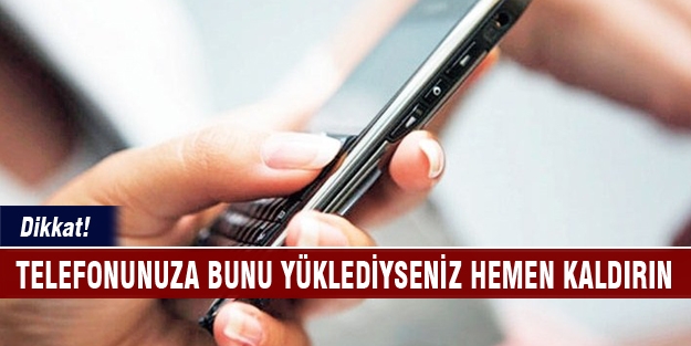 Telefonunuzdan o uygulamayı hemen kaldırın!