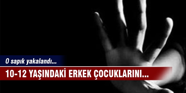 O sapık yakalandı!